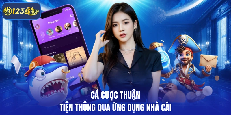Cá cược thuận tiện thông qua ứng dụng nhà cái