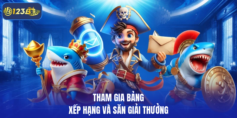 Tham gia bảng xếp hạng và săn giải thưởng