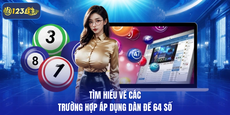 Tìm hiểu về các trường hợp áp dụng dàn đề 64 số